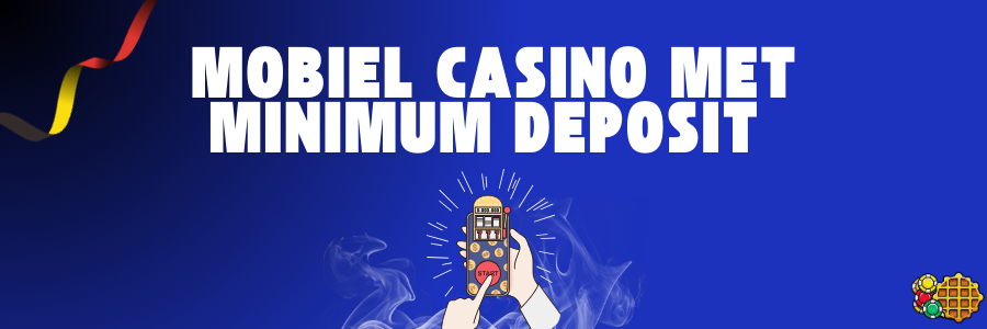 Mobiel casino met minimum deposit