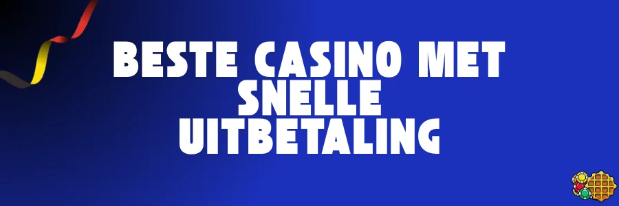 Beste casino België met snelle uitbetaling