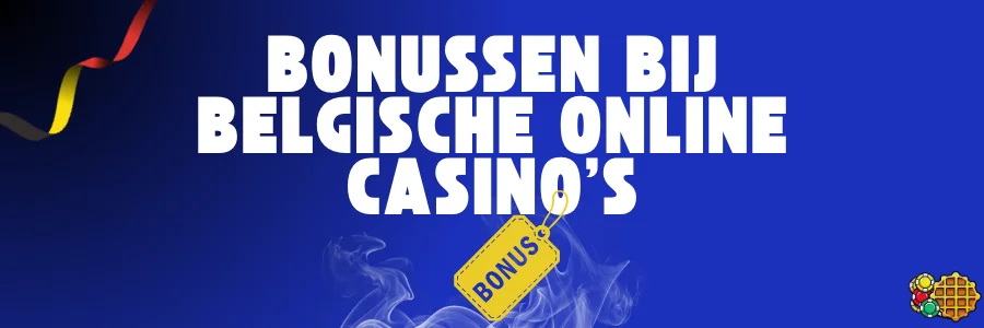 Bonussen bij Belgische online casino’s