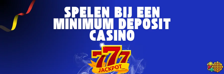 Spelen bij een minimum deposit casino